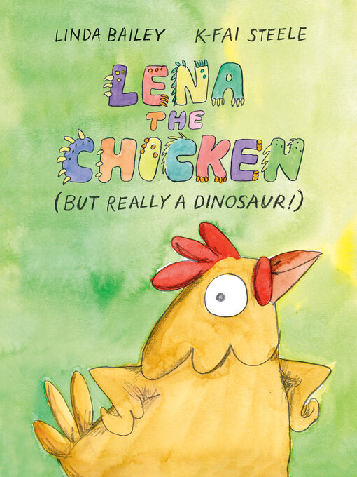 Title details for Lena the Chicken (But Really a Dinosaur!) by Linda Bailey - Wait list